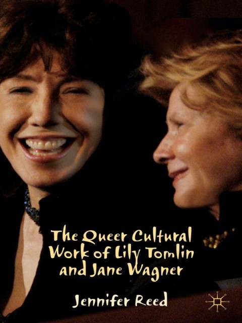 Cover image for book The Queer Cultural Work of Lily Tomlin and Jane Wagner