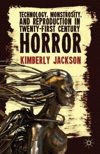 Titelbild: Technology, Monstrosity, and Reproduction in Twenty-first Century Horror 9781137361035