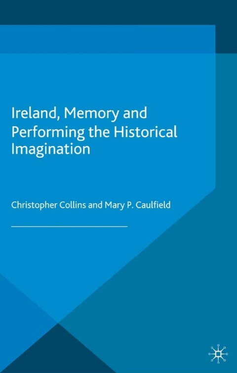 Cover image for book Ireland, Memory and Performing the Historical Imagination