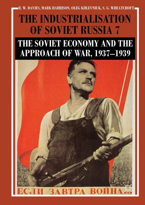 The Industrialisation of Soviet Russia Volume 7: The Soviet Economy and the Approach of War, 1937?1939 
