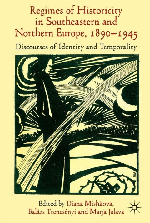 Cover image for book 'Regimes of Historicity' in Southeastern and Northern Europe, 1890-1945