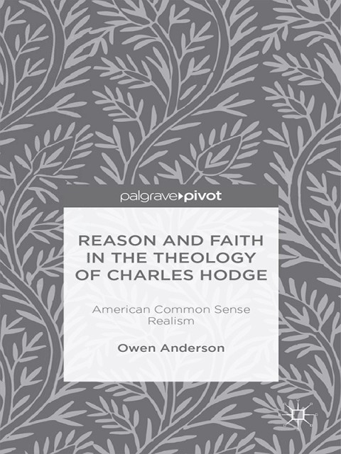 Cover image for book Reason and Faith in the Theology of Charles Hodge: American Common Sense Realism