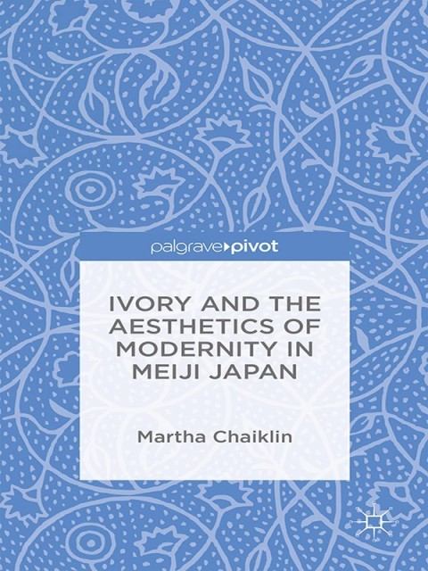 Cover image for book Ivory and the Aesthetics of Modernity in Meiji Japan