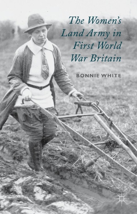 Cover image for book The Women's Land Army in First World War Britain