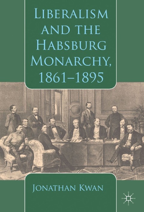 Cover image for book Liberalism and the Habsburg Monarchy, 1861-1895