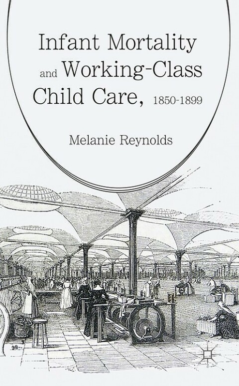Cover image for book Infant Mortality and Working-Class Child Care, 1850-1899