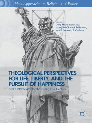 Theological Perspectives for Life, Liberty, and the Pursuit of Happiness