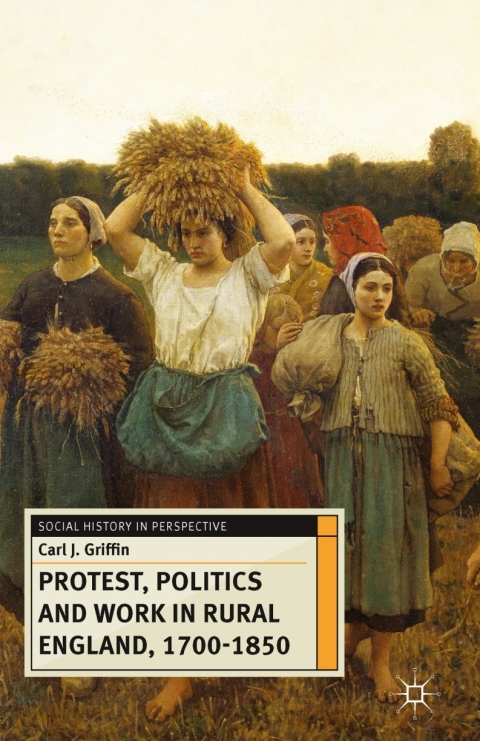 Protest, Politics and Work in Rural England, 1700-1850 