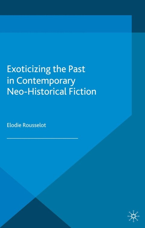 Cover image for book Exoticizing the Past in Contemporary Neo-Historical Fiction