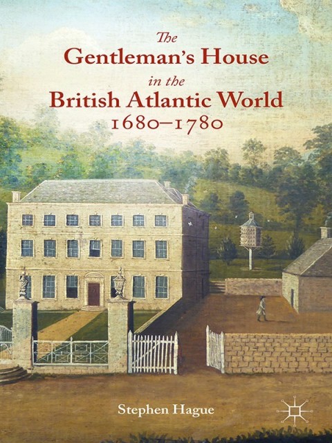 Cover image for book The Gentleman's House in the British Atlantic World 1680-1780