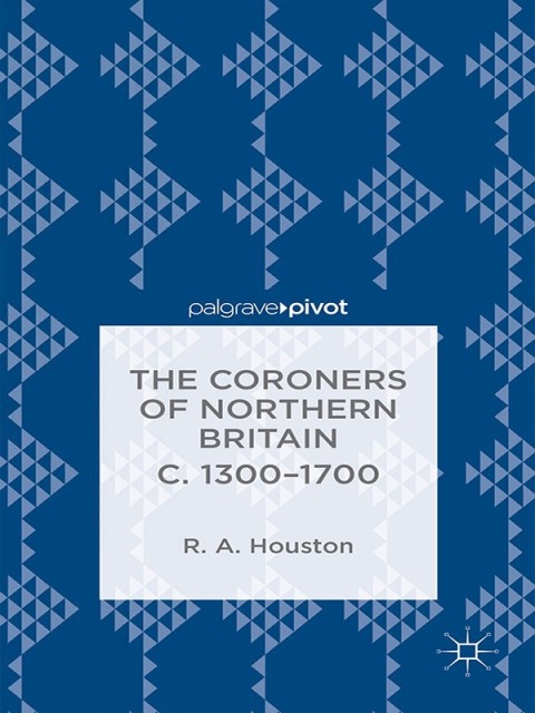Cover image for book The Coroners of Northern Britain c. 1300-1700