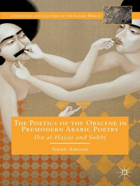 Cover image for book The Poetics of the Obscene in Premodern Arabic Poetry