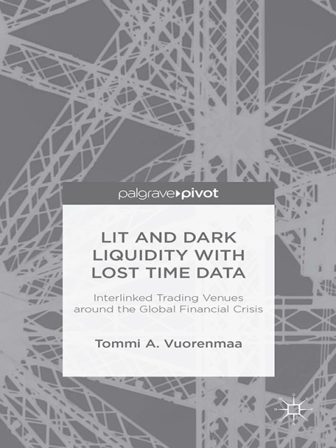 Cover image for book Lit and Dark Liquidity with Lost Time Data: Interlinked Trading Venues around the Global Financial Crisis