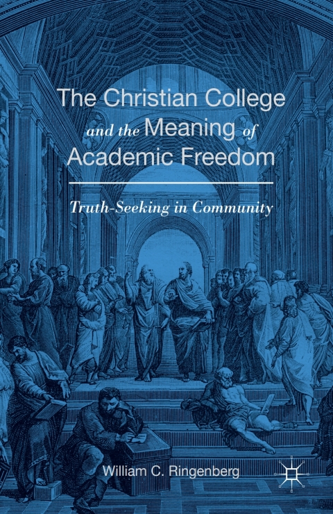 Cover image for book The Christian College and the Meaning of Academic Freedom