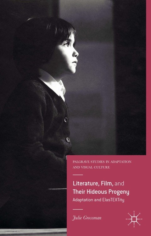 Cover image for book Literature, Film, and Their Hideous Progeny
