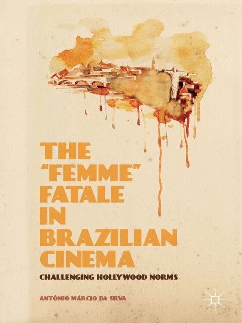 Cover image for book The “Femme” Fatale in Brazilian Cinema