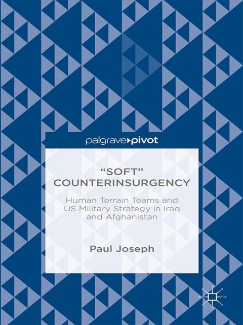 Cover image for book “Soft” Counterinsurgency: Human Terrain Teams and US Military Strategy in Iraq and Afghanistan
