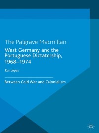 Cover image: West Germany and the Portuguese Dictatorship, 1968–1974 9781137402066
