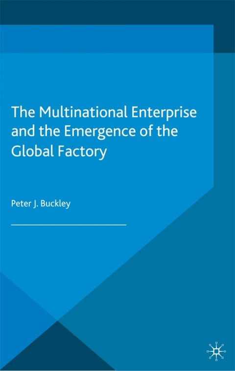 The Multinational Enterprise and the Emergence of the Global Factory 