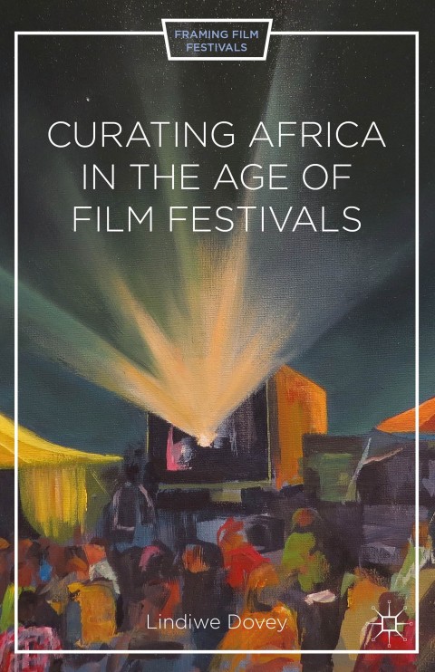 Cover image for book Curating Africa in the Age of Film Festivals