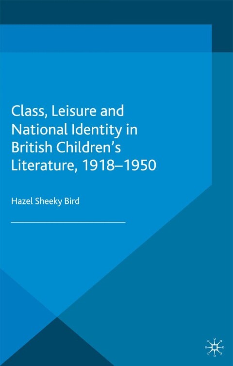 Cover image for book Class, Leisure and National Identity in British Children's Literature, 1918-1950