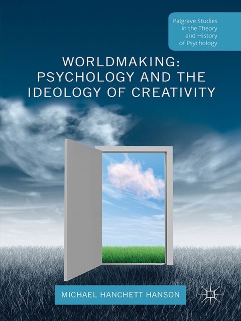 Worldmaking: Psychology and the Ideology of Creativity 