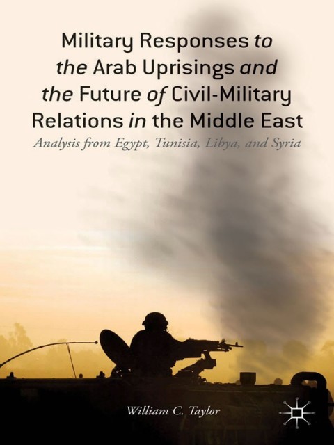 Cover image for book Military Responses to the Arab Uprisings and the Future of Civil-Military Relations in the Middle East