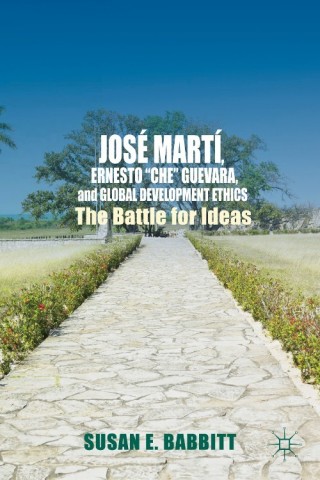 José Martí, Ernesto “Che” Guevara, and Global Development Ethics