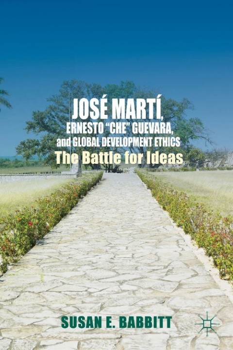 Cover image for book José Martí, Ernesto “Che” Guevara, and Global Development Ethics