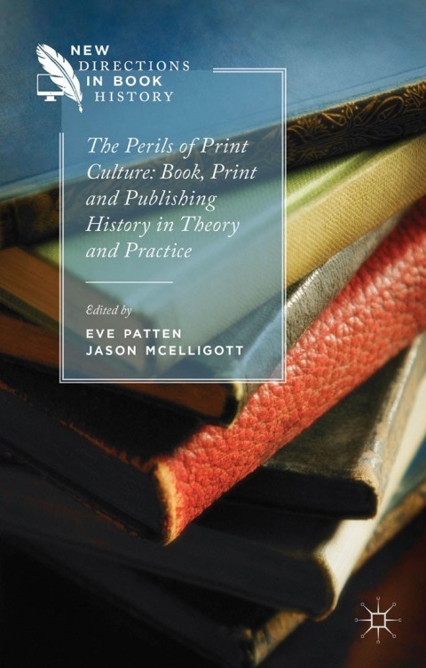 Cover image for book The Perils of Print Culture: Book, Print and Publishing History in Theory and Practice