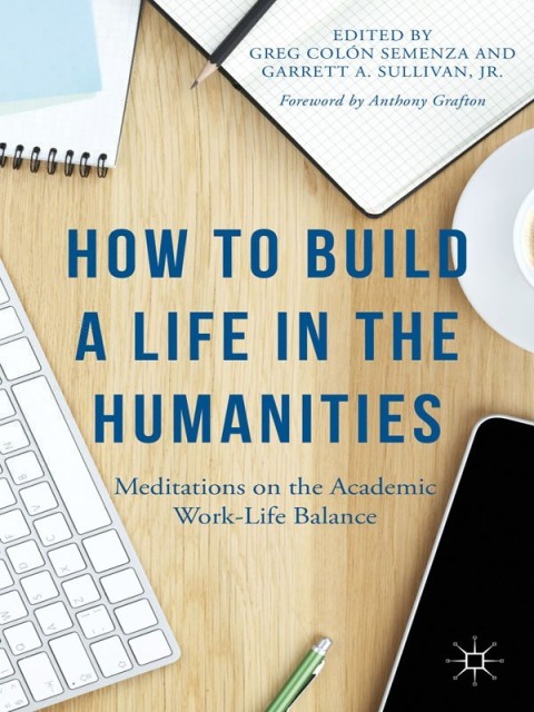 How to Build a Life in the Humanities 