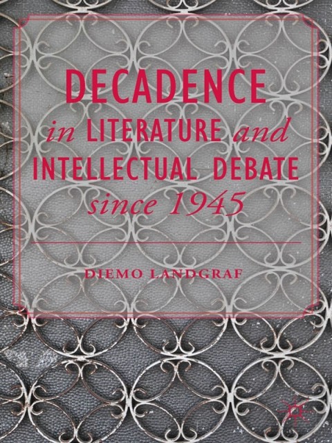 Cover image for book Decadence in Literature and Intellectual Debate since 1945