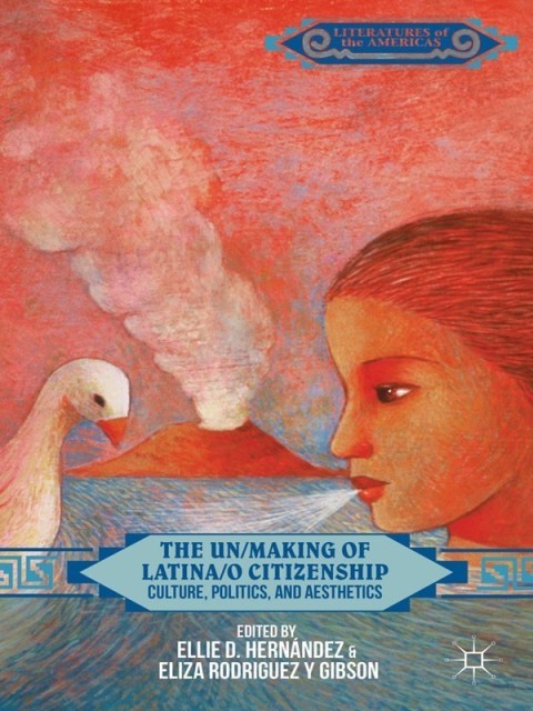 Cover image for book The Un/Making of Latina/o Citizenship