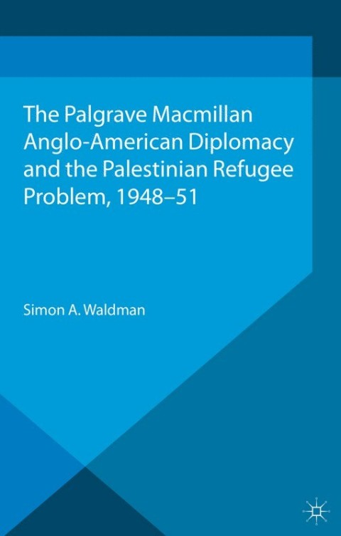 Cover image for book Anglo-American Diplomacy and the Palestinian Refugee Problem, 1948-51