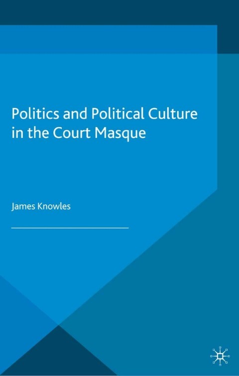Cover image for book Politics and Political Culture in the Court Masque