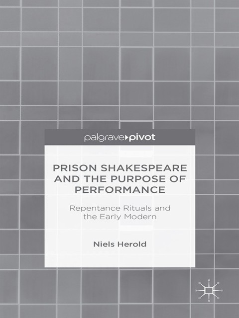 Cover image for book Prison Shakespeare and the Purpose of Performance: Repentance Rituals and the Early Modern