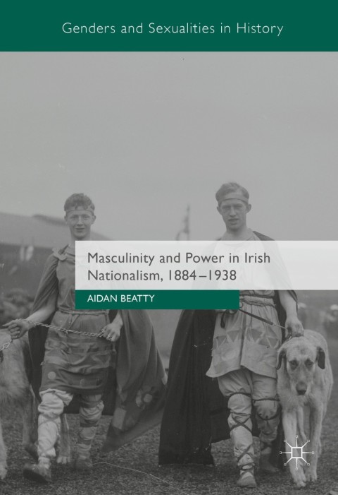 Cover image for book Masculinity and Power in Irish Nationalism, 1884-1938