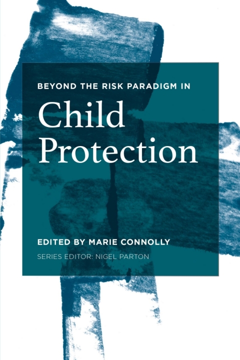 Beyond the Risk Paradigm in Child Protection 