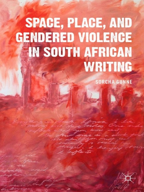 Cover image for book Space, Place, and Gendered Violence in South African Writing
