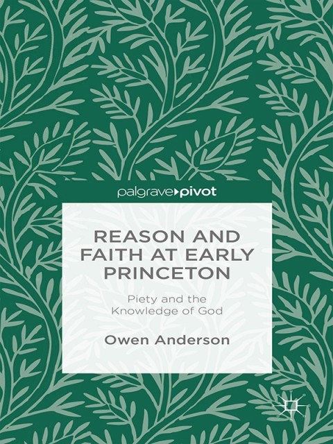Cover image for book Reason and Faith at Early Princeton: Piety and the Knowledge of God