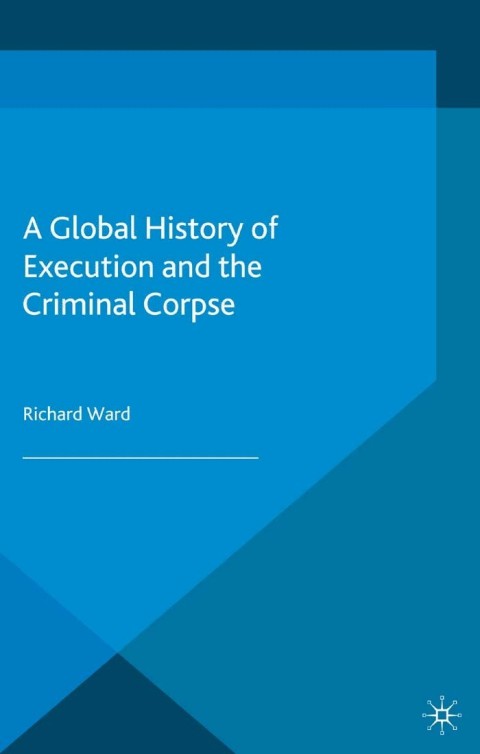 Cover image for book A Global History of Execution and the Criminal Corpse