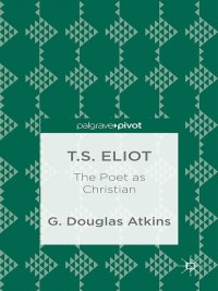 صورة الغلاف: T.S. Eliot: The Poet as Christian 9781137446886