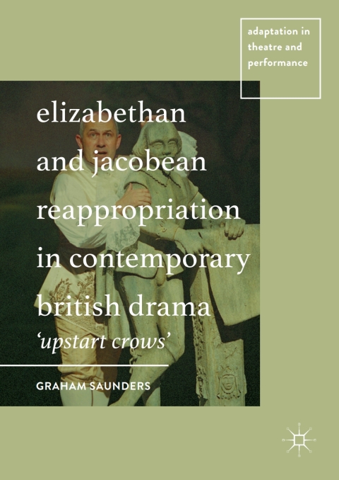 Elizabethan and Jacobean Reappropriation in Contemporary British Drama 