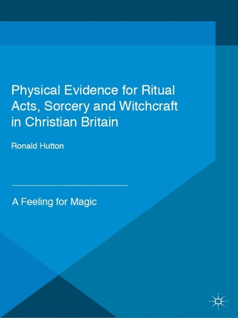 Cover image for book Physical Evidence for Ritual Acts, Sorcery and Witchcraft in Christian Britain