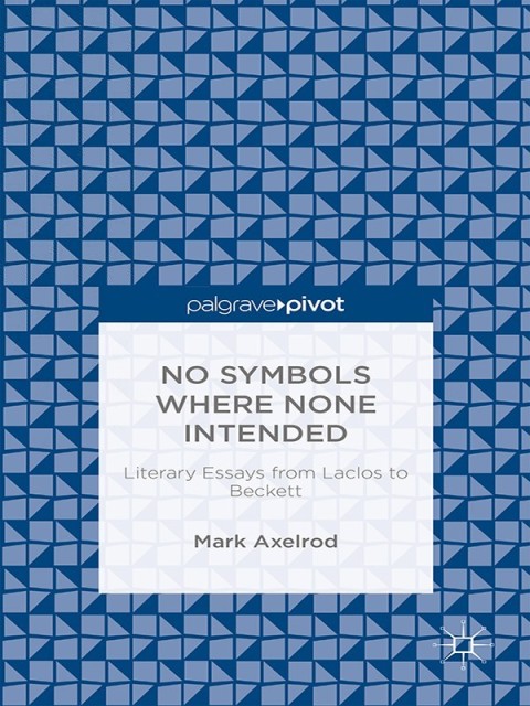 Cover image for book No Symbols Where None Intended: Literary Essays from Laclos to Beckett