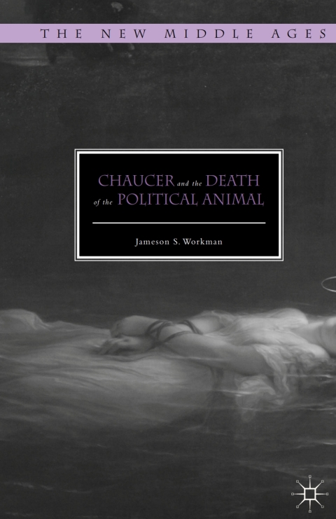Cover image for book Chaucer and the Death of the Political Animal
