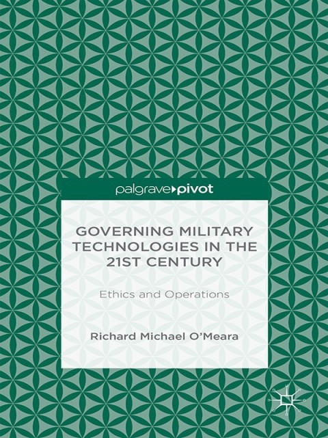 Cover image for book Governing Military Technologies in the 21st Century: Ethics and Operations