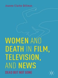 Cover image: Women and Death in Film, Television, and News 9781137457684