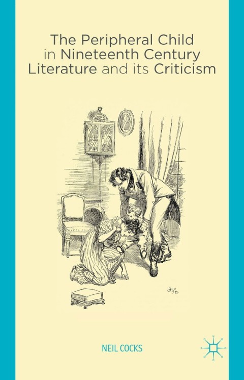 Cover image for book The Peripheral Child in Nineteenth Century Literature and its Criticism