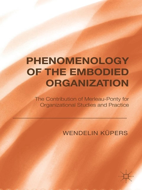 Cover image for book Phenomenology of the Embodied Organization